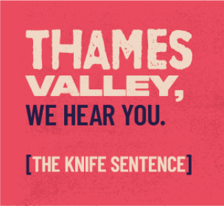 The Knife Sentence campaign image reading Thames Valley, We hear you. (The Knife Sentence)